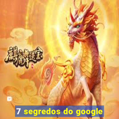 7 segredos do google